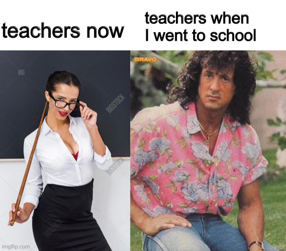 Sad Story | teachers when I went to school; teachers now | image tagged in memes,funny,teachers,school | made w/ Imgflip meme maker