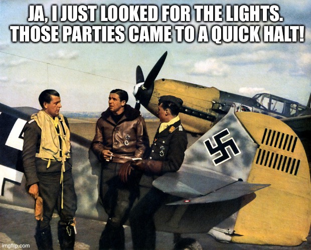 JA, I JUST LOOKED FOR THE LIGHTS.  THOSE PARTIES CAME TO A QUICK HALT! | made w/ Imgflip meme maker
