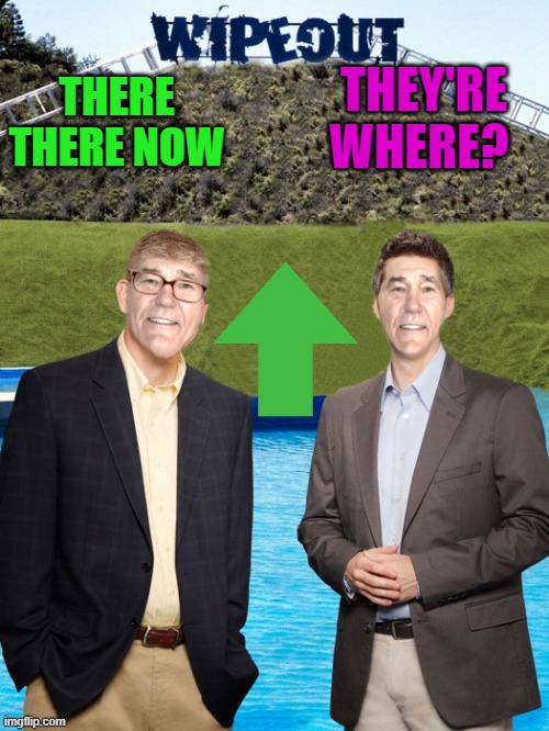 THERE THERE NOW THEY'RE WHERE? | image tagged in kewlew-as-wipeout-hosts | made w/ Imgflip meme maker