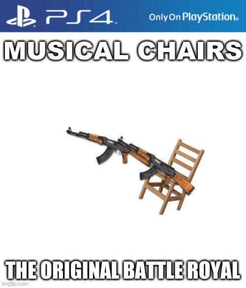 THE ORIGINAL | MUSICAL CHAIRS; THE ORIGINAL BATTLE ROYAL | image tagged in ps4 case,memes | made w/ Imgflip meme maker