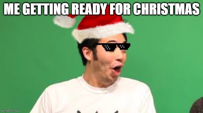 Christmas POGGIES | ME GETTING READY FOR CHRISTMAS | image tagged in pog,christmas,mlg | made w/ Imgflip meme maker