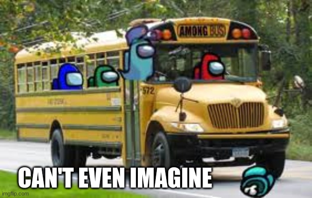 Among Bus | CAN'T EVEN IMAGINE | image tagged in but thats none of my business,among is | made w/ Imgflip meme maker