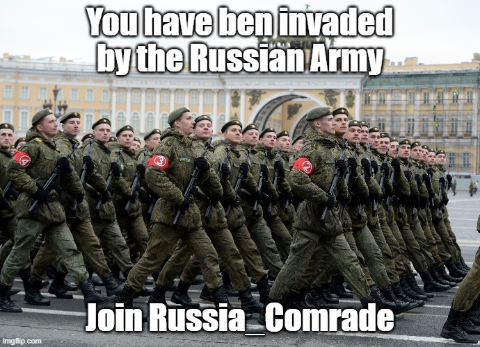 https://imgflip.com/m/Russia_Comrade | You have ben invaded by the Russian Army; Join Russia_Comrade | image tagged in russia | made w/ Imgflip meme maker