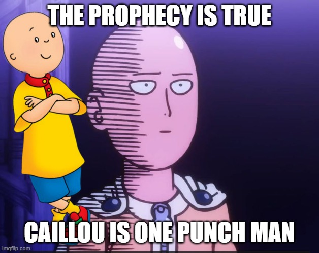 One Punch Man | THE PROPHECY IS TRUE; CAILLOU IS ONE PUNCH MAN | image tagged in one punch man | made w/ Imgflip meme maker