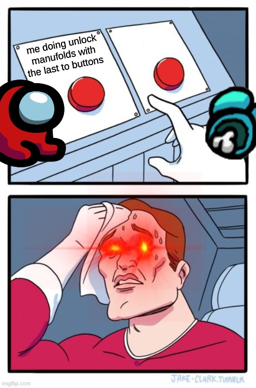 Two Buttons | me doing unlock manufolds with the last to buttons | image tagged in memes,two buttons | made w/ Imgflip meme maker