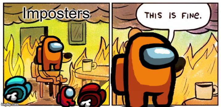 This Is Fine | Imposters | image tagged in memes,this is fine | made w/ Imgflip meme maker