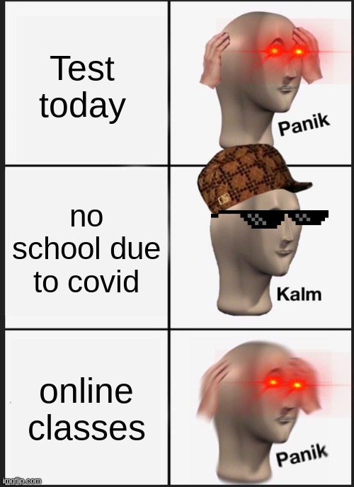 Panik Kalm Panik Meme | Test today; no school due to covid; online classes | image tagged in memes,panik kalm panik | made w/ Imgflip meme maker