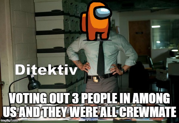 Stonks Ditektiv | VOTING OUT 3 PEOPLE IN AMONG US AND THEY WERE ALL CREWMATE | image tagged in stonks ditektiv | made w/ Imgflip meme maker