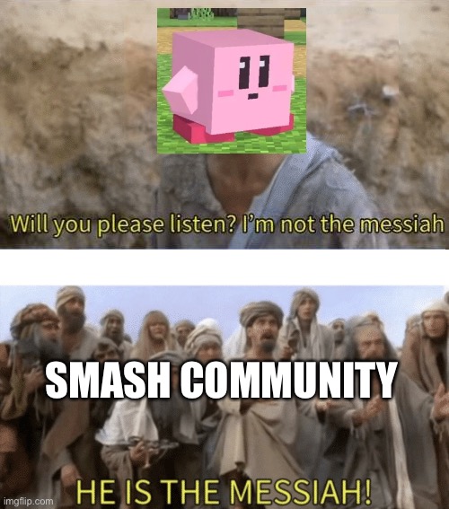 Cube kirby is the mesiah | SMASH COMMUNITY | image tagged in he is the mesiah,super smash bros | made w/ Imgflip meme maker