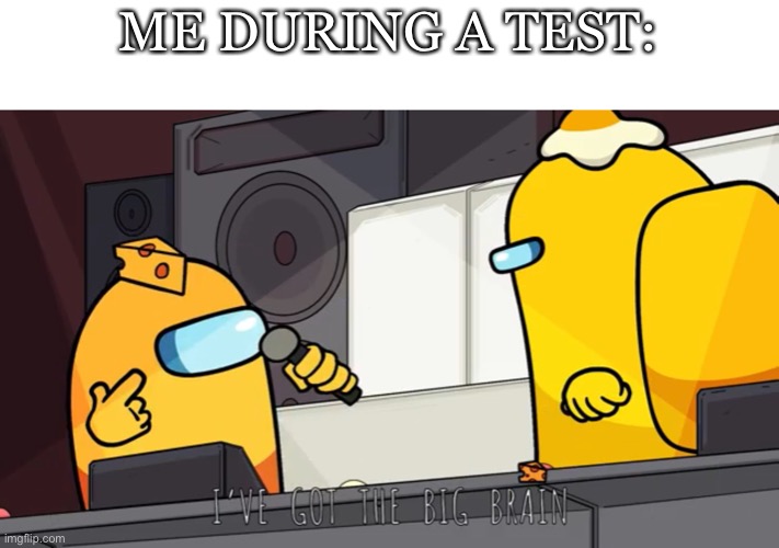 SMORT | ME DURING A TEST: | image tagged in reeeeeeeeeeeeeeeeeeeeee,among us | made w/ Imgflip meme maker