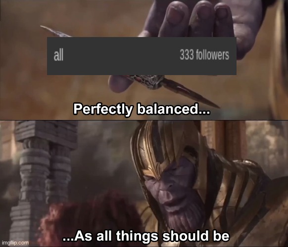 Thanos perfectly balanced as all things should be | image tagged in thanos perfectly balanced as all things should be | made w/ Imgflip meme maker