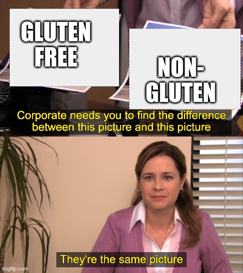 there the same picture | GLUTEN FREE NON- GLUTEN | image tagged in there the same picture | made w/ Imgflip meme maker