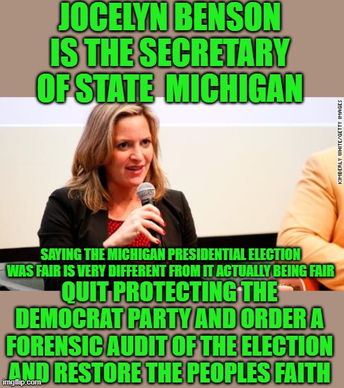 yep | JOCELYN BENSON IS THE SECRETARY OF STATE  MICHIGAN; SAYING THE MICHIGAN PRESIDENTIAL ELECTION WAS FAIR IS VERY DIFFERENT FROM IT ACTUALLY BEING FAIR; QUIT PROTECTING THE DEMOCRAT PARTY AND ORDER A FORENSIC AUDIT OF THE ELECTION AND RESTORE THE PEOPLES FAITH | image tagged in voter fraud,democrats,banana republic,joe biden | made w/ Imgflip meme maker