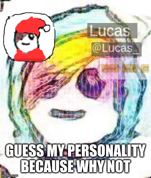 FESTIVE | GUESS MY PERSONALITY BECAUSE WHY NOT | image tagged in festive | made w/ Imgflip meme maker