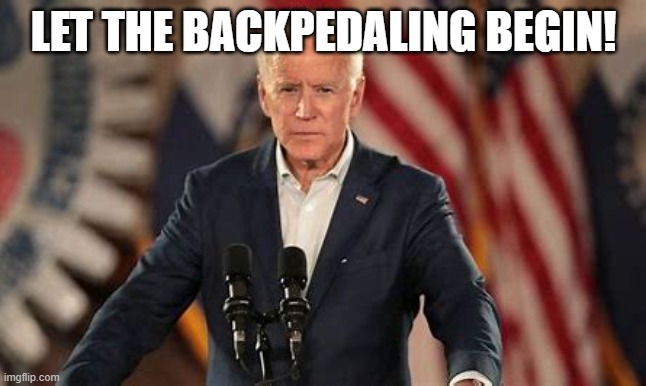 LET THE BACKPEDALING BEGIN! | made w/ Imgflip meme maker