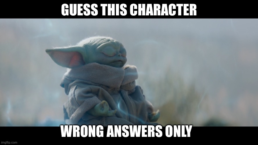 I’m late but idc | GUESS THIS CHARACTER; WRONG ANSWERS ONLY | made w/ Imgflip meme maker