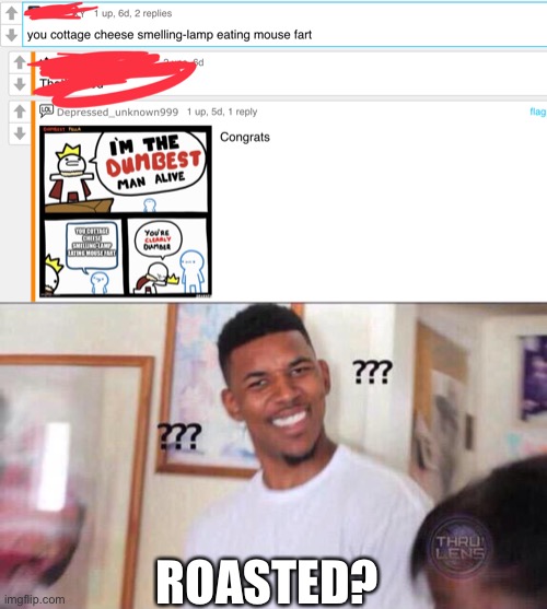 ROASTED? | image tagged in black guy confused | made w/ Imgflip meme maker