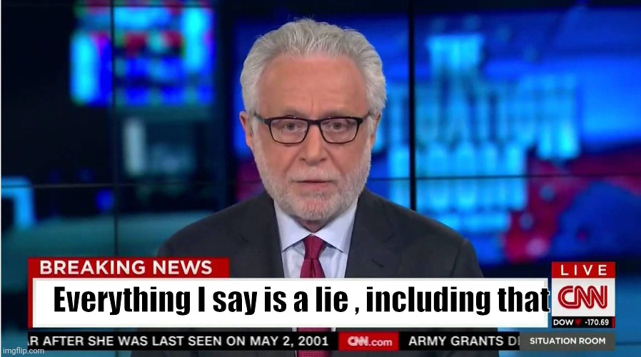 CNN "Wolf of Fake News" Fanfiction | Everything I say is a lie , including that | image tagged in cnn wolf of fake news fanfiction | made w/ Imgflip meme maker