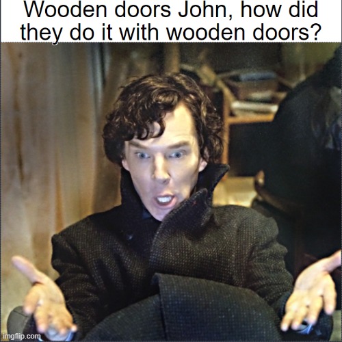 Sherlock | image tagged in sherlock,memes,politically incorrect,sherlock holmes | made w/ Imgflip meme maker