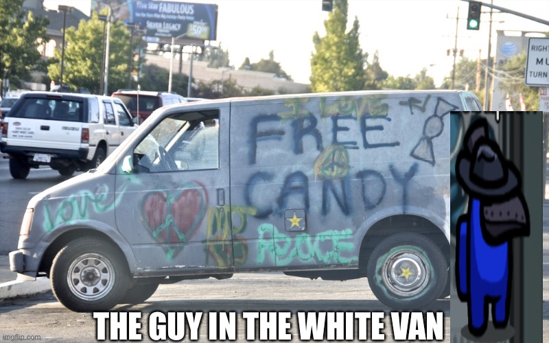 Among us van | THE GUY IN THE WHITE VAN | image tagged in white van | made w/ Imgflip meme maker