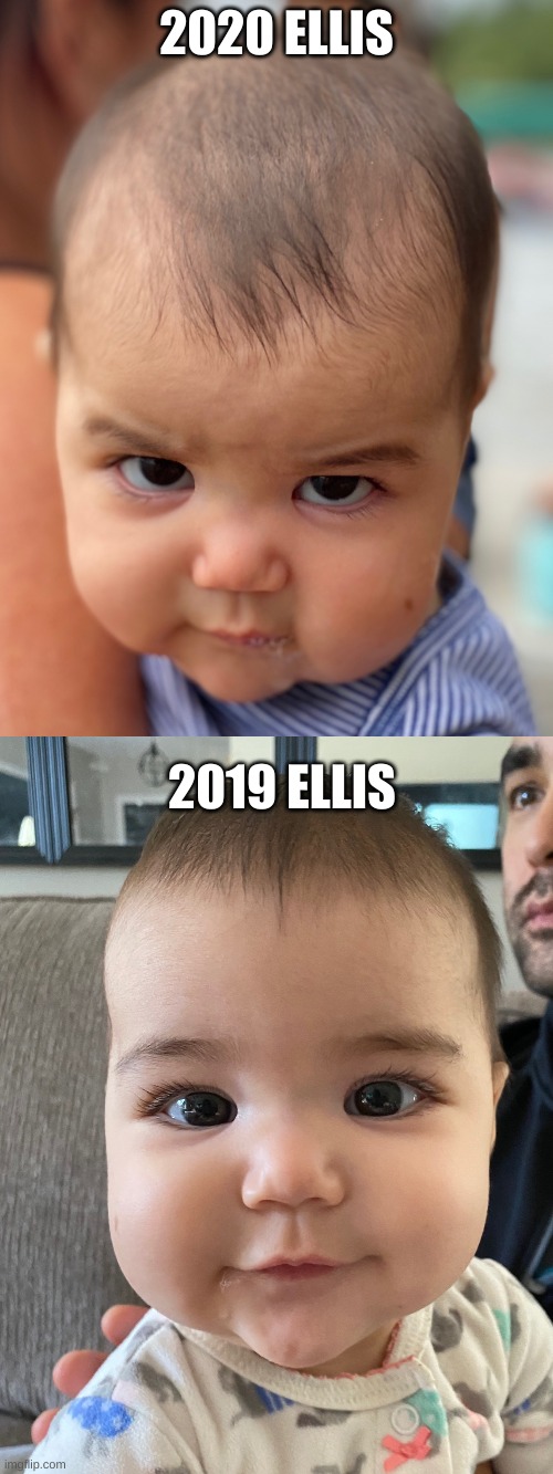 My Baby Cousin!!!! | 2020 ELLIS; 2019 ELLIS | image tagged in 2020,2019 | made w/ Imgflip meme maker