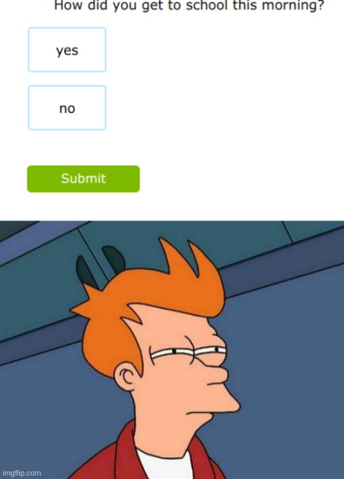 image tagged in memes,futurama fry | made w/ Imgflip meme maker