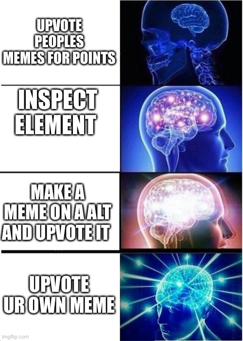 Point is pog | UPVOTE PEOPLES MEMES FOR POINTS; INSPECT ELEMENT; MAKE A MEME ON A ALT AND UPVOTE IT; UPVOTE UR OWN MEME | image tagged in memes,expanding brain,points,imgflip points | made w/ Imgflip meme maker