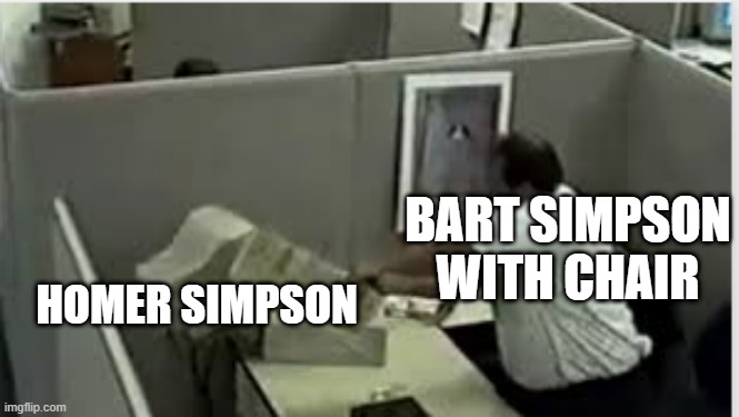man destroys computer | BART SIMPSON WITH CHAIR; HOMER SIMPSON | image tagged in man destroys computer,memes | made w/ Imgflip meme maker