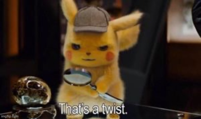 Pikachu That’s a twist | image tagged in pikachu that s a twist | made w/ Imgflip meme maker