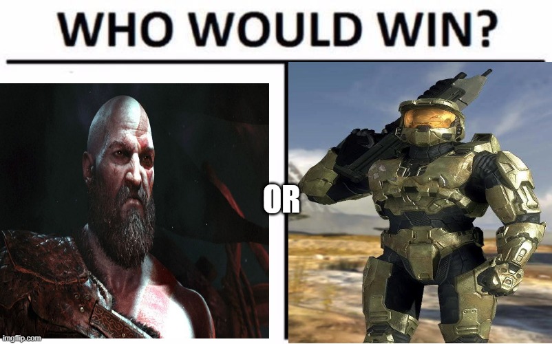 My money is on Kratos | OR | image tagged in kratos,master chief | made w/ Imgflip meme maker