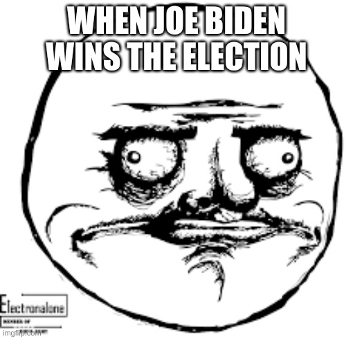  WHEN JOE BIDEN WINS THE ELECTION | image tagged in jefthehobo | made w/ Imgflip meme maker