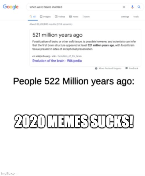 522 Million years ago | 2020 MEMES SUCKS! | image tagged in 522 million years ago | made w/ Imgflip meme maker