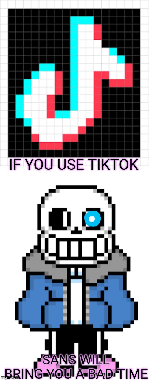 Sans vs tiktok | IF YOU USE TIKTOK SANS WILL BRING YOU A BAD TIME | image tagged in bad time sans,sans undertale,tiktok,sans hates this | made w/ Imgflip meme maker