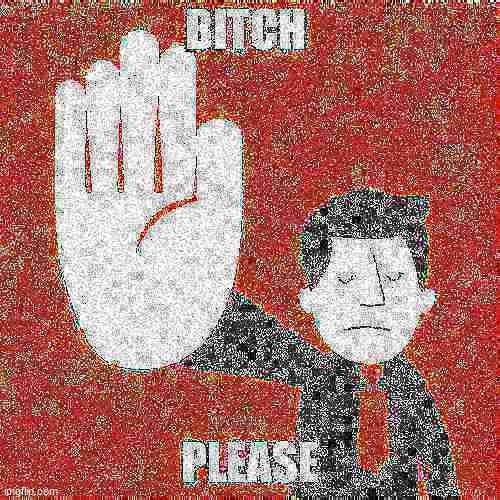 b__h please | image tagged in bitch please | made w/ Imgflip meme maker