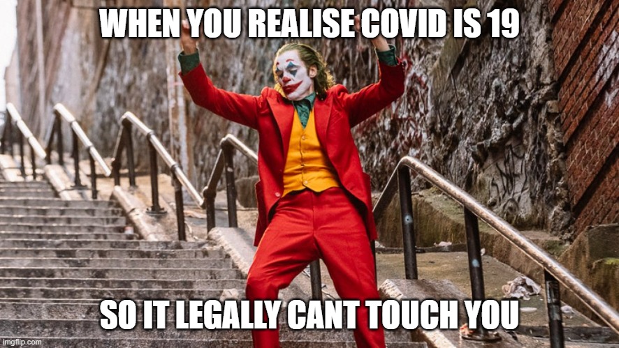 dancing joker | WHEN YOU REALISE COVID IS 19; SO IT LEGALLY CANT TOUCH YOU | image tagged in dancing joker | made w/ Imgflip meme maker