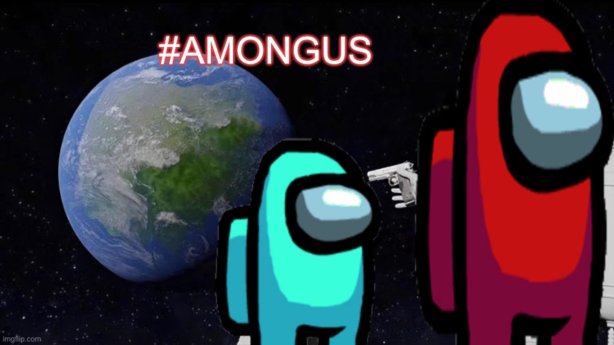 Always Has Been Meme | #AMONGUS | image tagged in memes,always has been | made w/ Imgflip meme maker