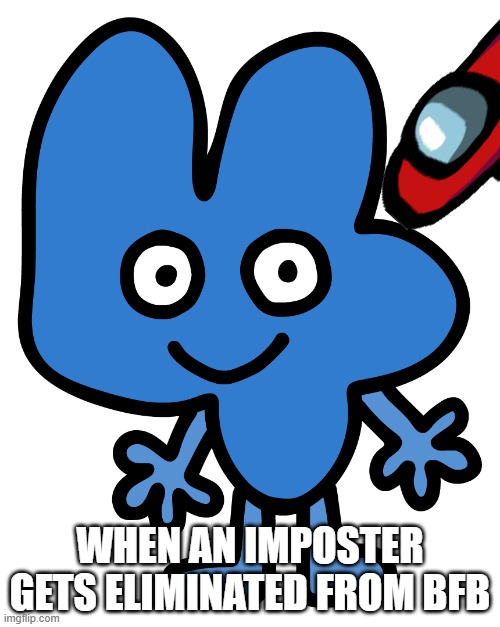 Four | WHEN AN IMPOSTER GETS ELIMINATED FROM BFB | image tagged in four,bfb,among us | made w/ Imgflip meme maker