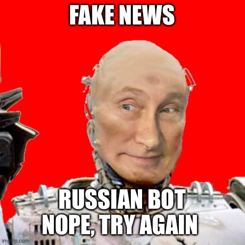 FAKE NEWS RUSSIAN BOT
NOPE, TRY AGAIN | made w/ Imgflip meme maker
