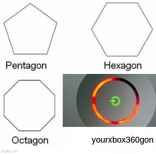sad story | yourxbox360gon | image tagged in memes,pentagon hexagon octagon | made w/ Imgflip meme maker