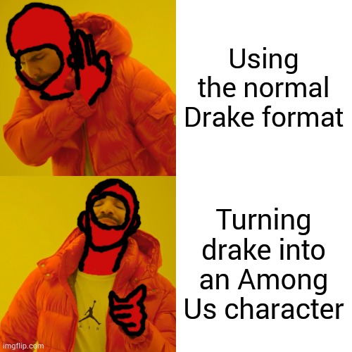 Drake Hotline Bling Among Us edition | Using the normal Drake format; Turning drake into an Among Us character | image tagged in memes,drake hotline bling | made w/ Imgflip meme maker