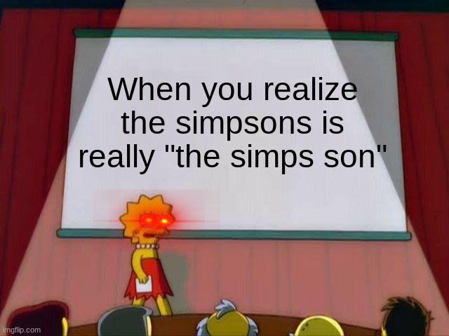 THE SIMPS | When you realize the simpsons is really "the simps son" | image tagged in lisa simpson's presentation | made w/ Imgflip meme maker