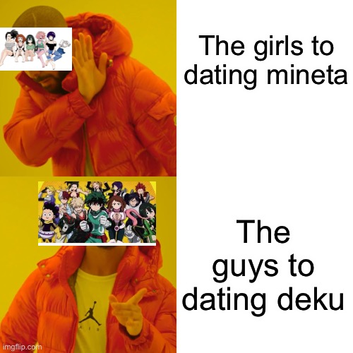 Drake Hotline Bling | The girls to dating mineta; The guys to dating deku | image tagged in memes,drake hotline bling | made w/ Imgflip meme maker