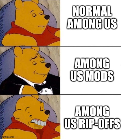 Best,Better, Blurst | NORMAL AMONG US; AMONG US MODS; AMONG US RIP-OFFS | image tagged in best better blurst | made w/ Imgflip meme maker