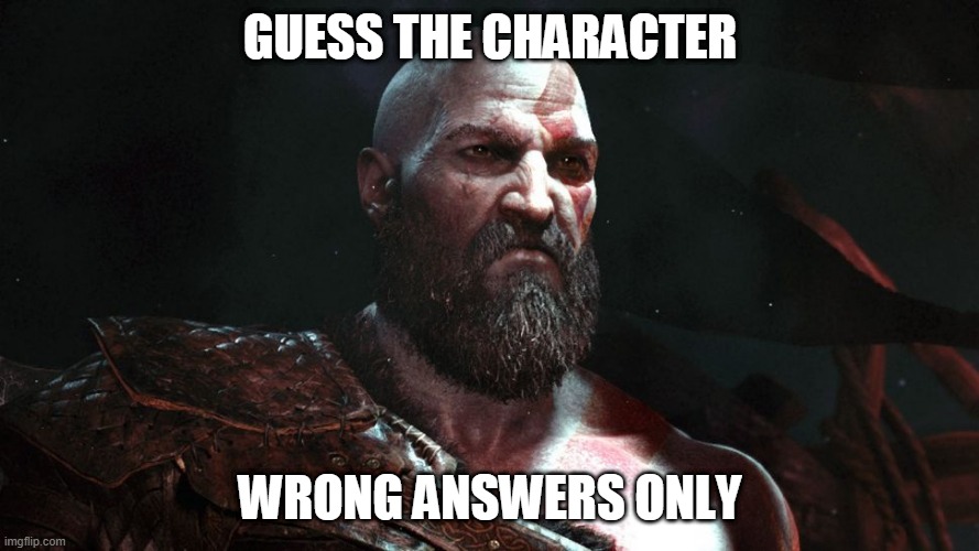 Old Kratos | GUESS THE CHARACTER; WRONG ANSWERS ONLY | image tagged in old kratos | made w/ Imgflip meme maker