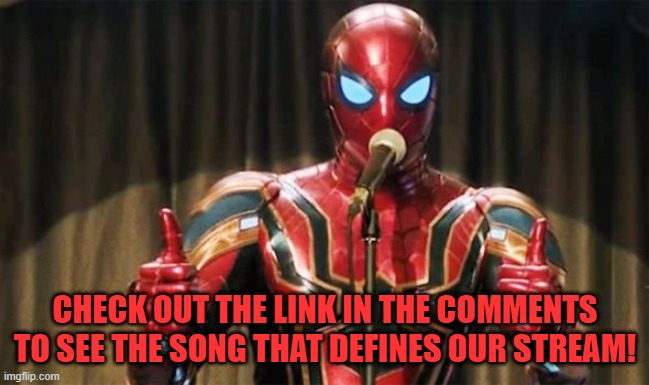 Hint: It's an old song. | CHECK OUT THE LINK IN THE COMMENTS TO SEE THE SONG THAT DEFINES OUR STREAM! | image tagged in spider-man thumbs up,imgflip,songs,spider-man,marvel,marvel comics | made w/ Imgflip meme maker