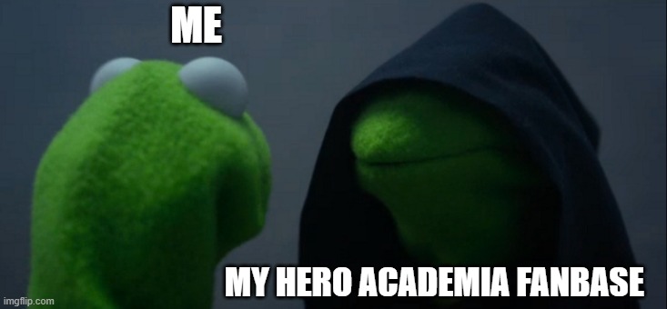 Evil Kermit Meme | ME; MY HERO ACADEMIA FANBASE | image tagged in memes,evil kermit | made w/ Imgflip meme maker