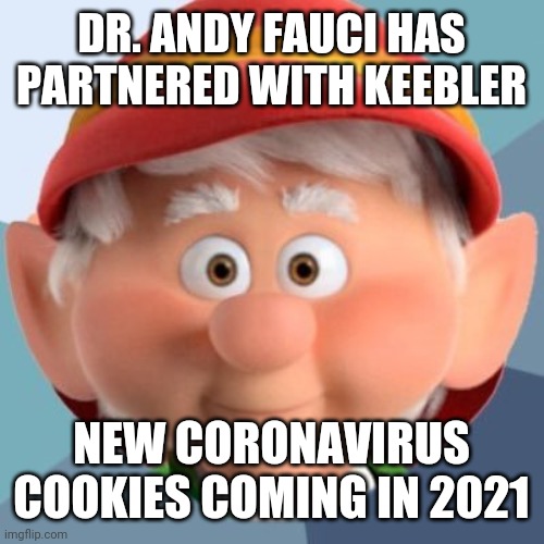 keebler elf | DR. ANDY FAUCI HAS PARTNERED WITH KEEBLER; NEW CORONAVIRUS COOKIES COMING IN 2021 | image tagged in keebler elf | made w/ Imgflip meme maker