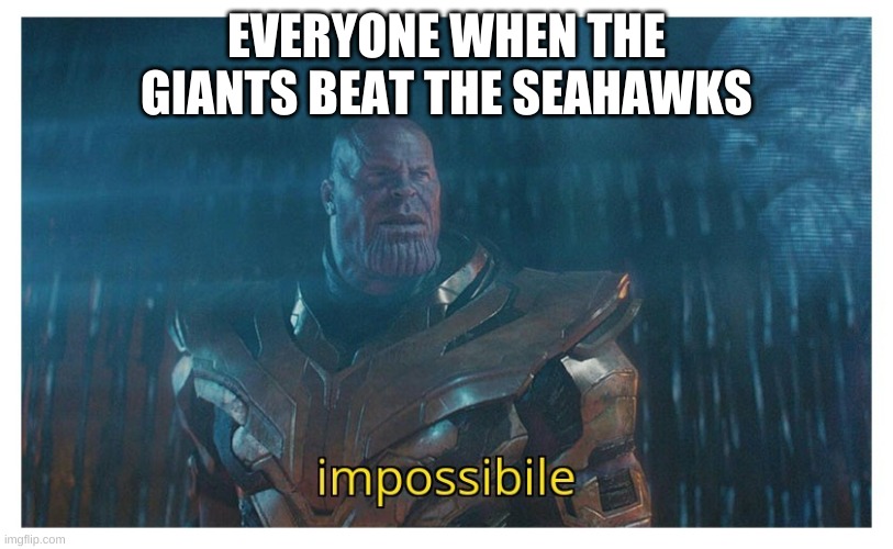 impossibile | EVERYONE WHEN THE GIANTS BEAT THE SEAHAWKS | image tagged in impossibile | made w/ Imgflip meme maker