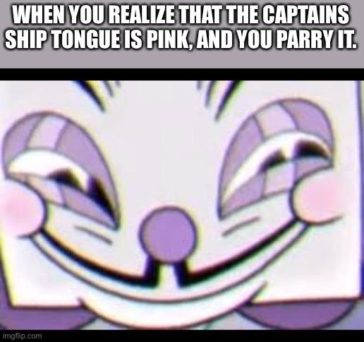 Sneaky King Dice | WHEN YOU REALIZE THAT THE CAPTAINS SHIP TONGUE IS PINK, AND YOU PARRY IT. | image tagged in sneaky king dice,cuphead,hacks | made w/ Imgflip meme maker