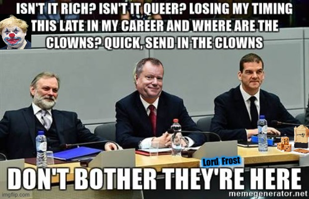BREXIT CLOWNS | Lord  Frost | image tagged in brexit clowns | made w/ Imgflip meme maker